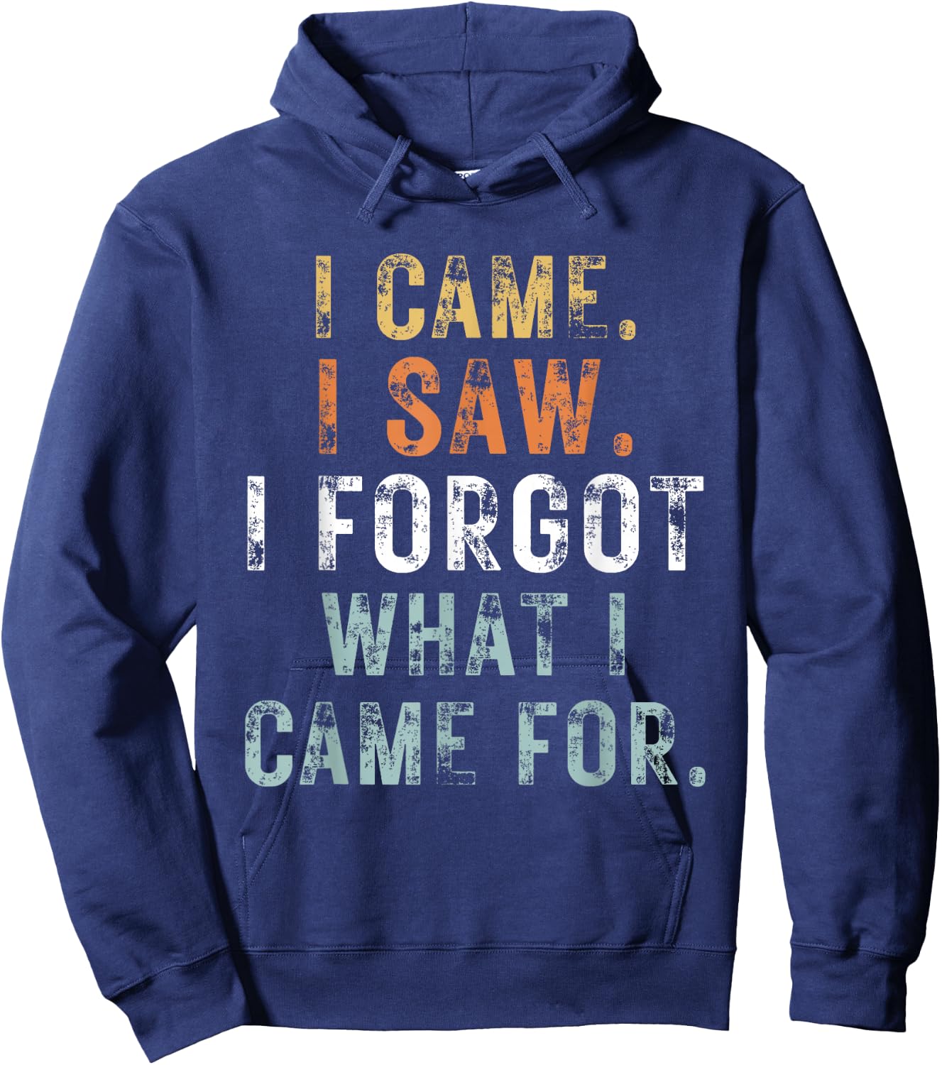 I Came I Saw I Forgot what i came for Funny Graphic Design Hoodie - Hoodie | Navy