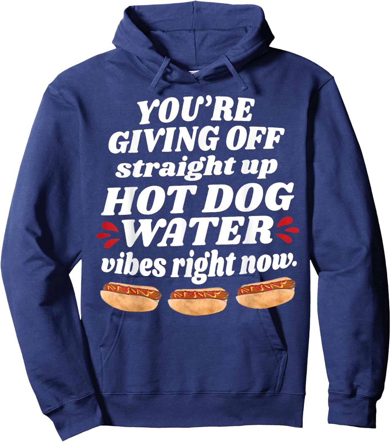 You're Giving Off Straight Up Hot Dog Water Vibes Right Now Hoodie - Hoodie | Navy