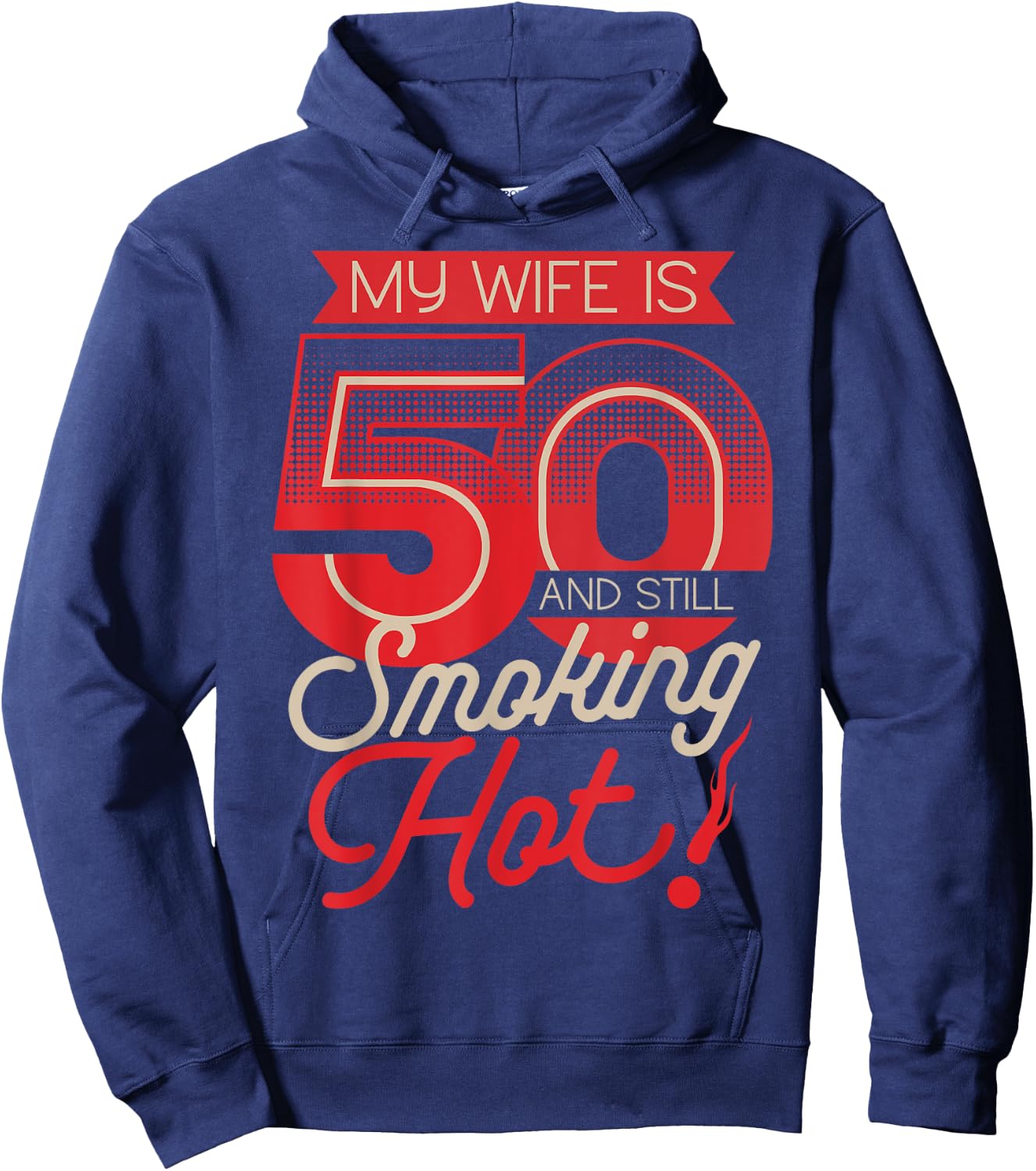 My Wife Is 50 And Still Smoking Hot 50th Birthday Hoodie - Hoodie | Navy