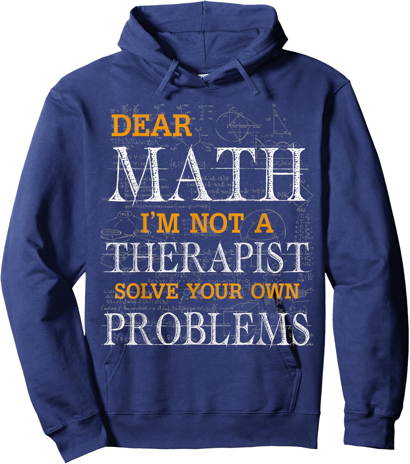 Dear Math I'm Not A Therapist Solve Your Own Problems Funny Hoodie - Hoodie | Navy