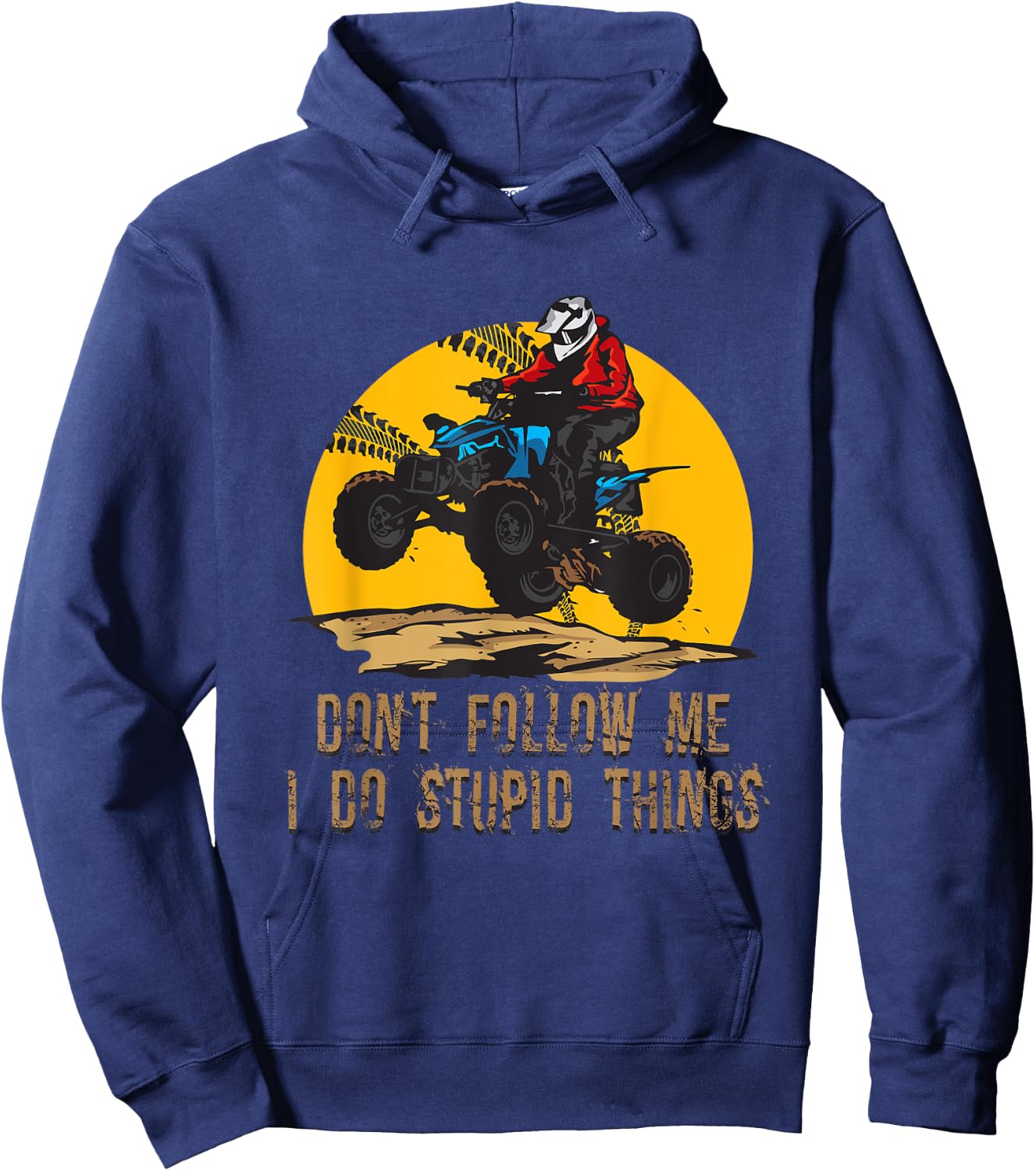 Don’t Follow Me I Do Stupid Things ATV Biker Funny 4 Wheeler Hoodie - Hoodie | Navy