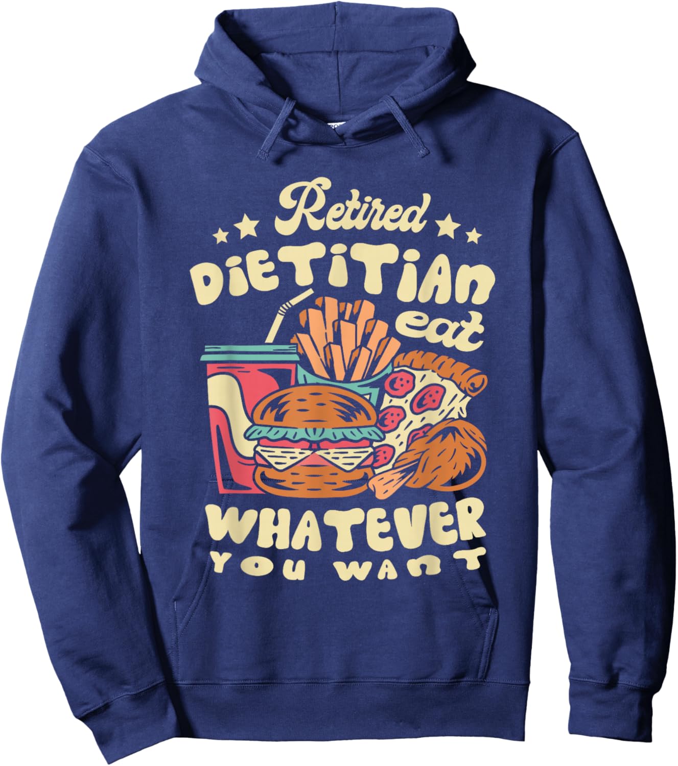 Retired Dietitian Eat Whatever You Want Retirement Hoodie - Hoodie | Navy