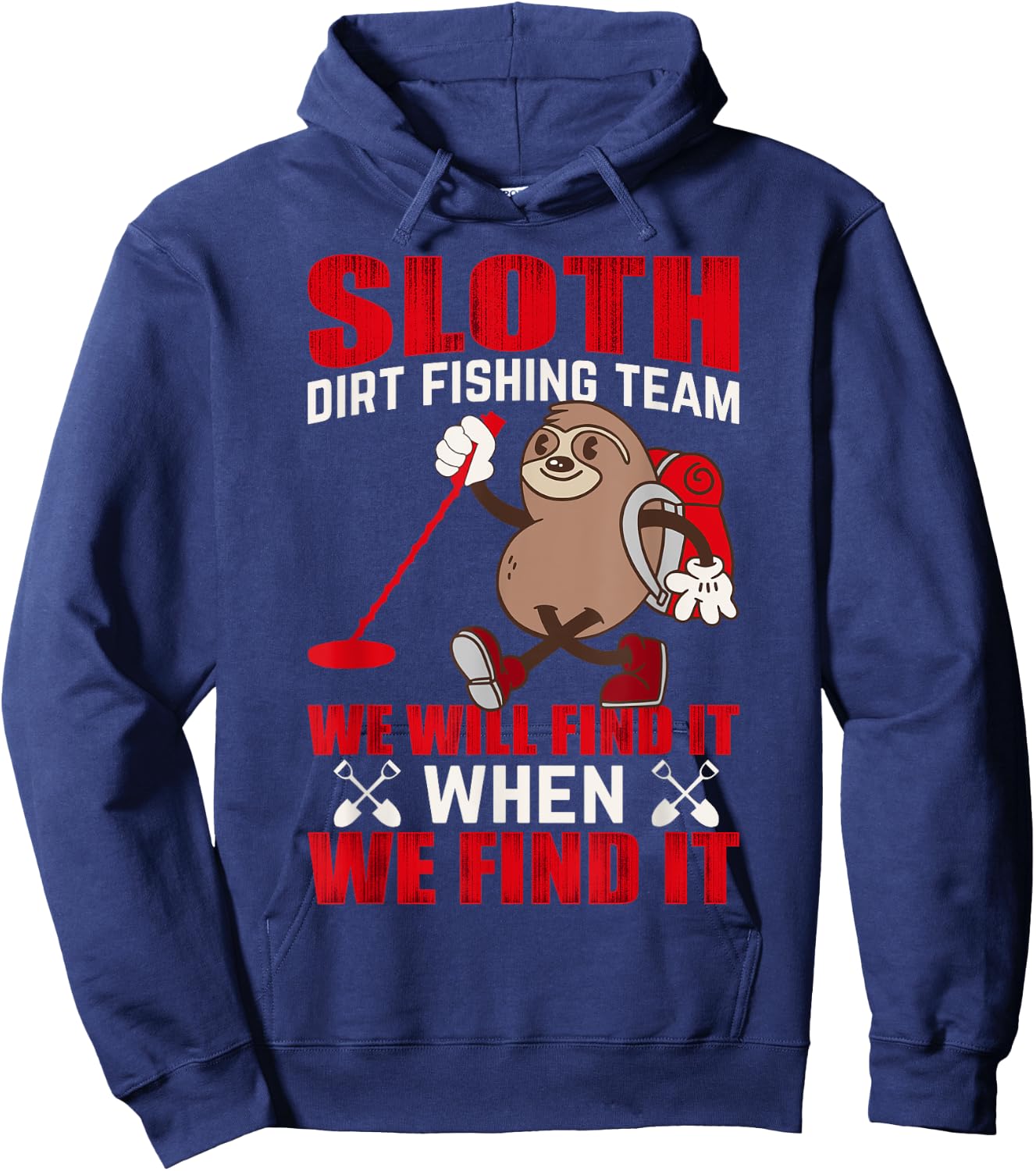 Sloth Dirt Fishing Team We Will Find It When We Find It Hoodie - Hoodie | Navy