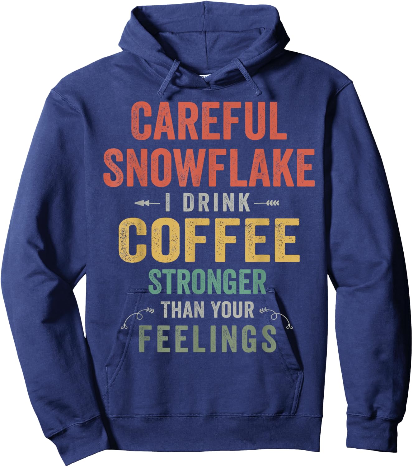 Careful Snowflake I Drink Coffee Stronger Than Your Feelings Hoodie - Hoodie | Navy