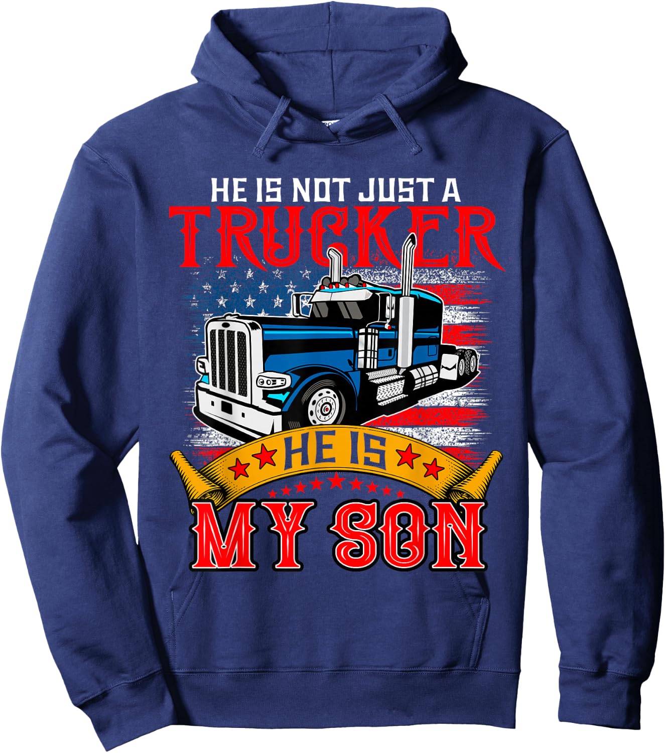 He Is Not Just A Trucker My Son Proud Son Driver Trucker Hoodie - Hoodie | Navy