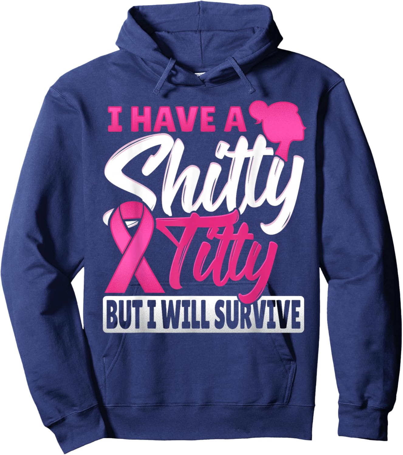 I Have A Shitty Titty But I Will Survive Breast Cancer Hoodie - Hoodie | Navy