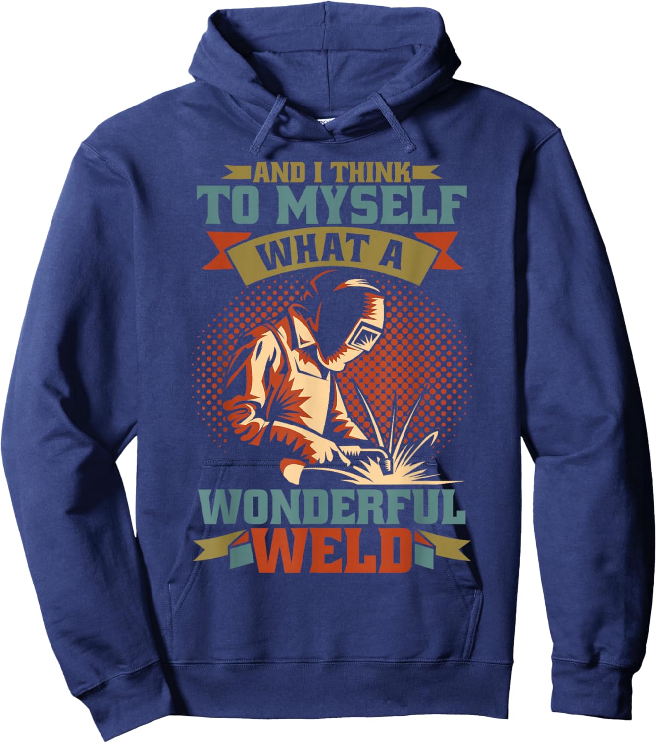 And I Think To Myself What A Wonderful Weld Welder Hoodie - Hoodie | Navy
