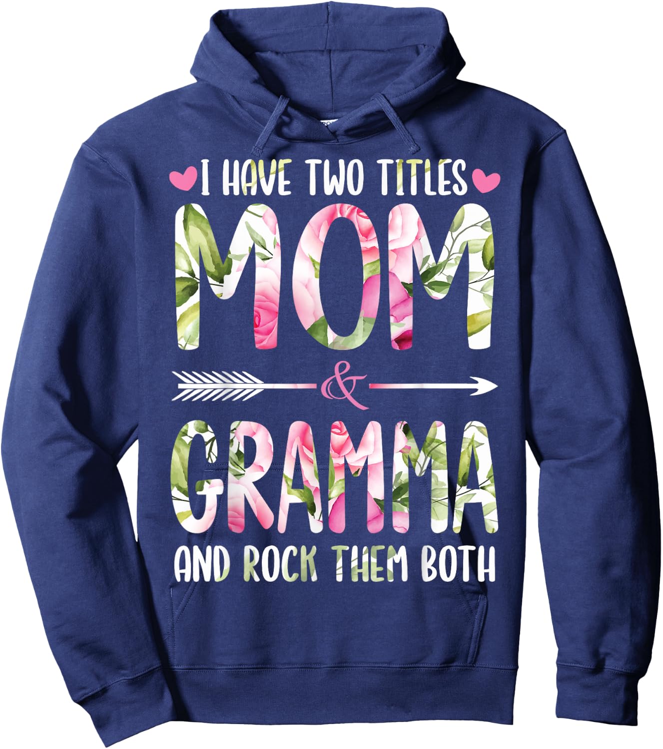 I Have Two Titles Mom And GRAMMA Flowers Gifts For GRAMMA Hoodie - Hoodie | Navy