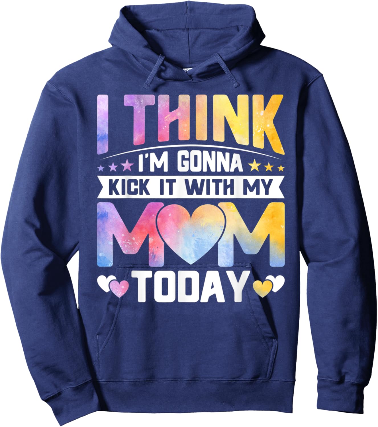 I Think I’m Gonna Kick It with My Mom Today - Mothers Day Hoodie - Hoodie | Navy