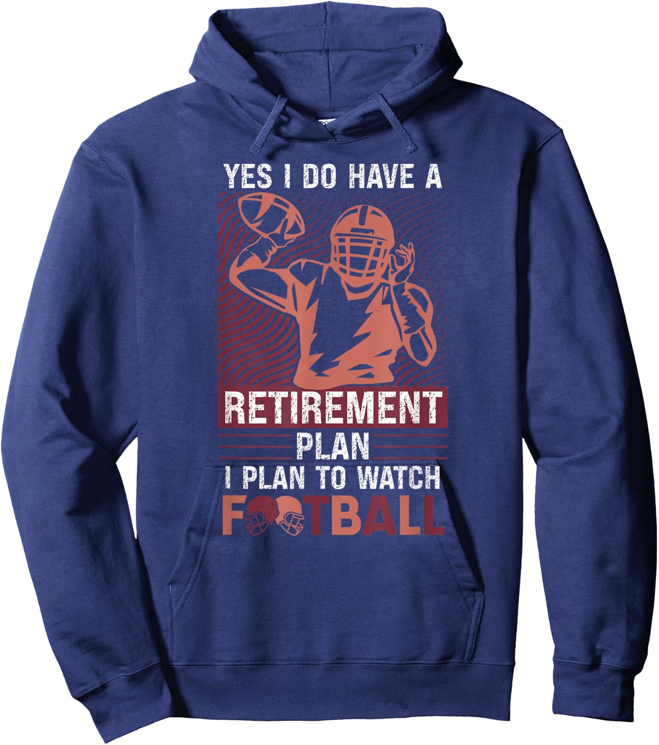Yes I Do Have A Retirement Plan I Plan To Watch Football Hoodie - Hoodie | Navy