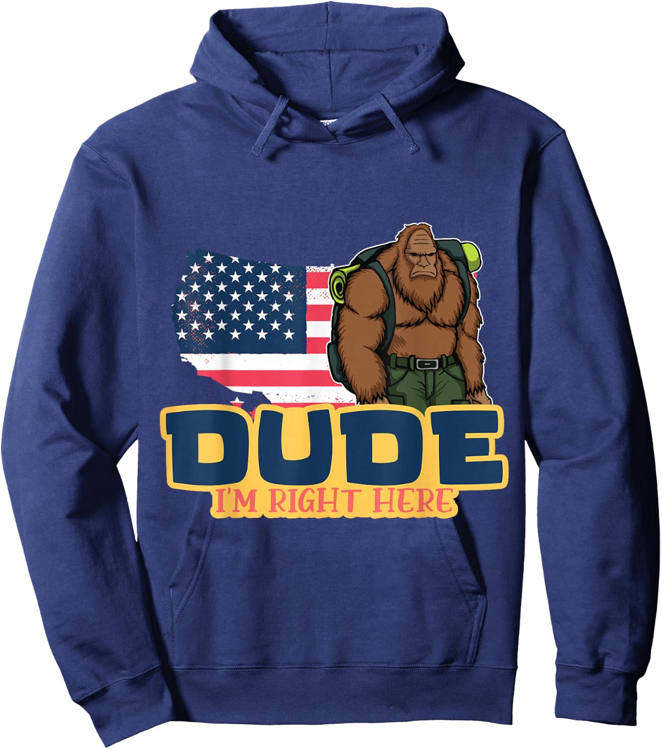 Dude Im Right Here For Bigfoot And Sasquatch Enthusiasts Hoodie - Hoodie | Navy