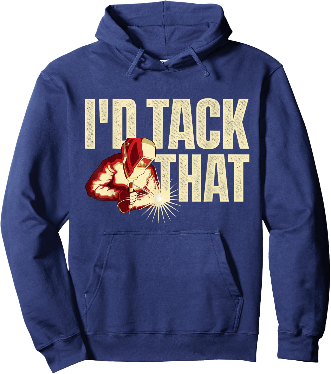 I'd Tack That - Welder Ironworker Steel Worker Metalworking Hoodie - Hoodie | Navy