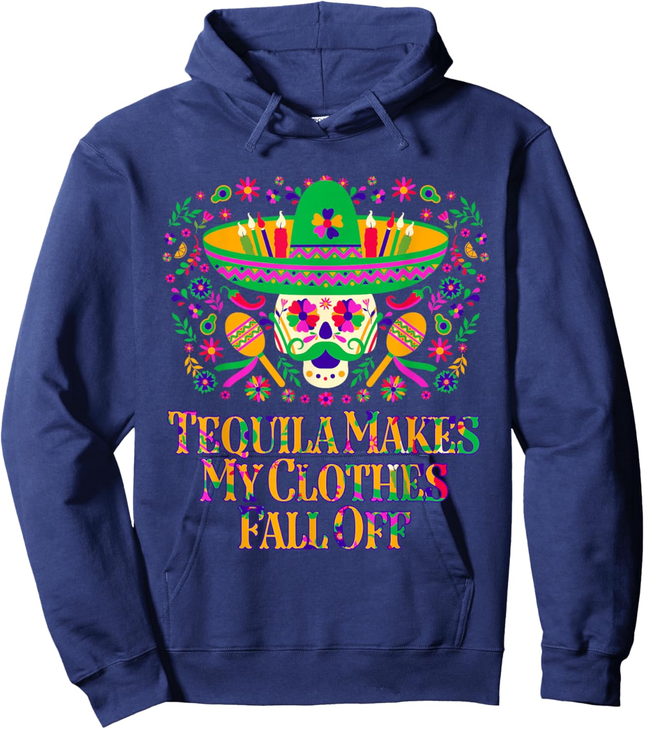 Tequila Makes My Clothes Fall Off Funny Mexican Humor Mexico Hoodie - Hoodie | Navy