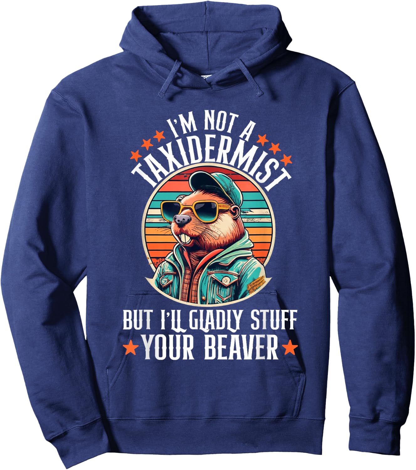 I'm Not A Taxidermist But I'll Gladly Stuff Your Beaver Hoodie - Hoodie | Navy