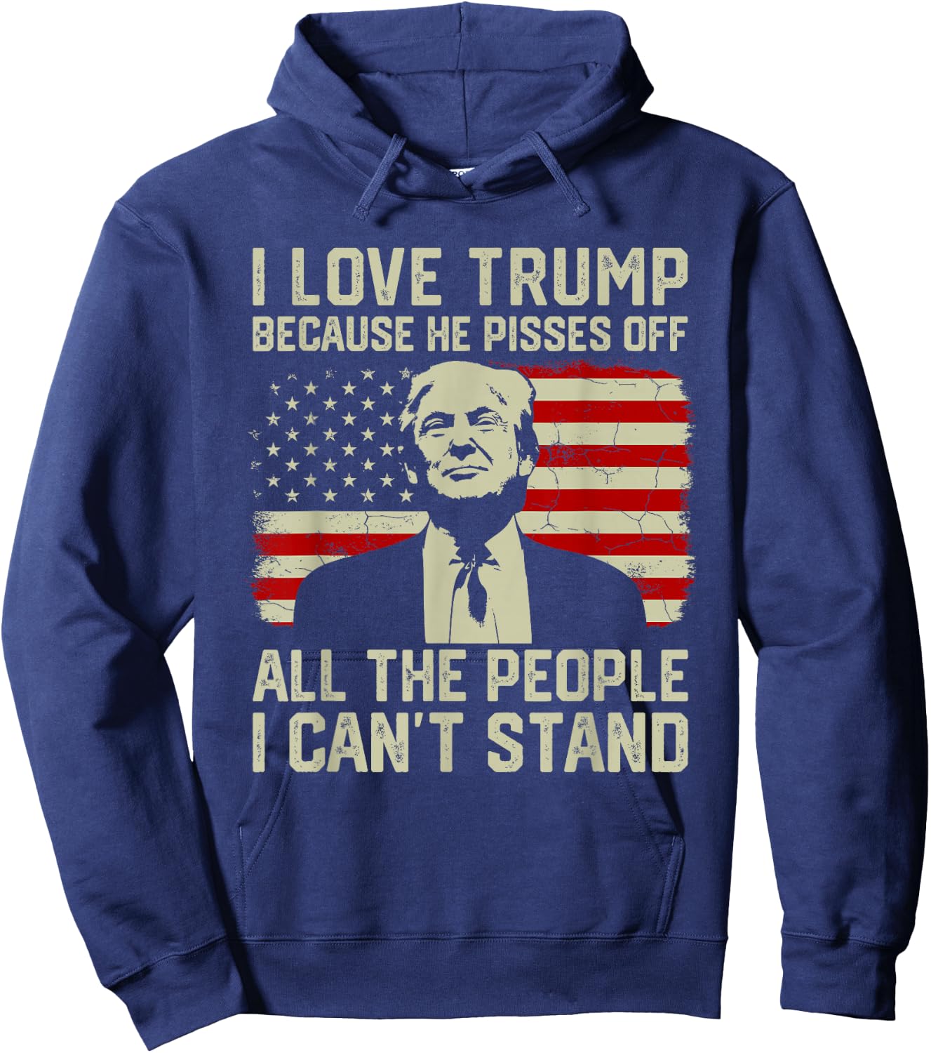 I Love Trump Because He Pisses Off All People I Can't Stand Hoodie - Hoodie | Navy