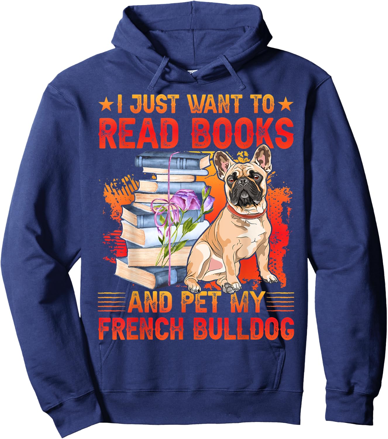 I just want to read Books and pet my French Bulldog Hoodie - Hoodie | Navy