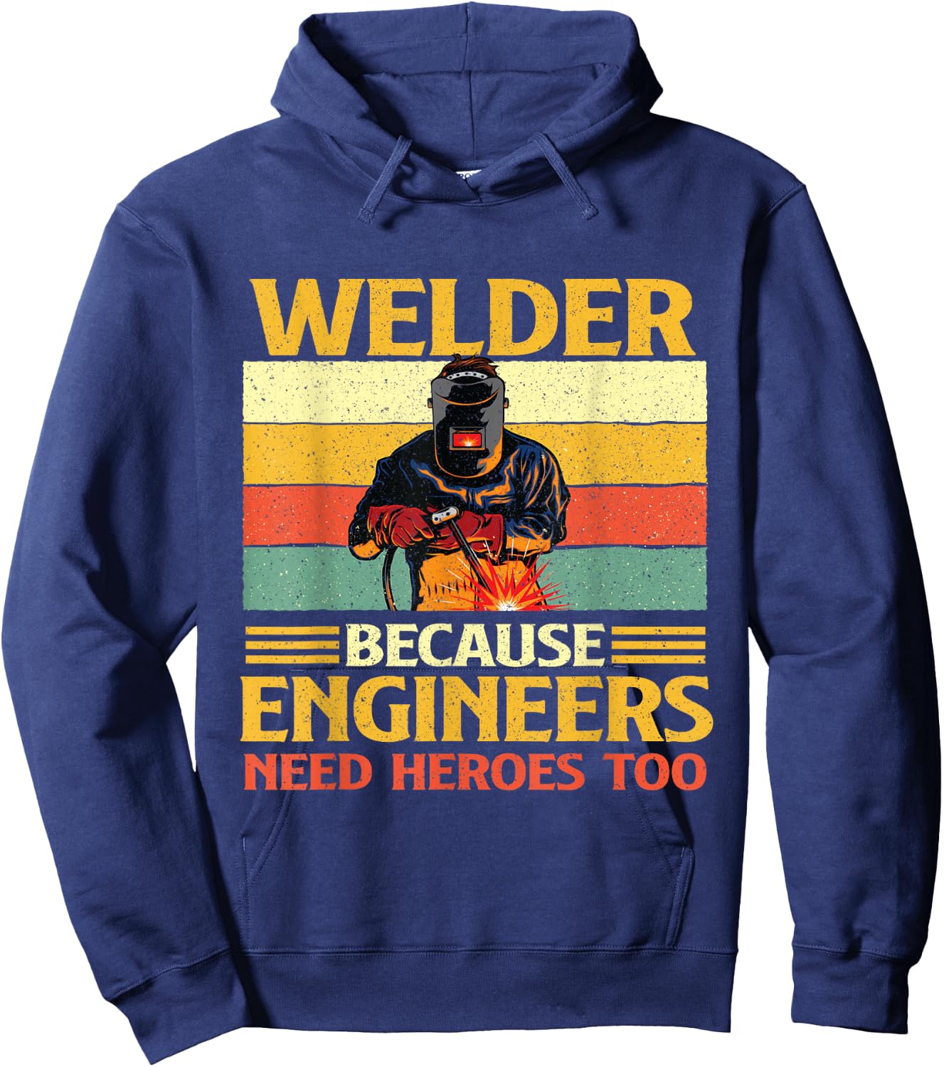 Welder Because Engineers Need Heroes Too - Weld Metal Worker Hoodie - Hoodie | Navy