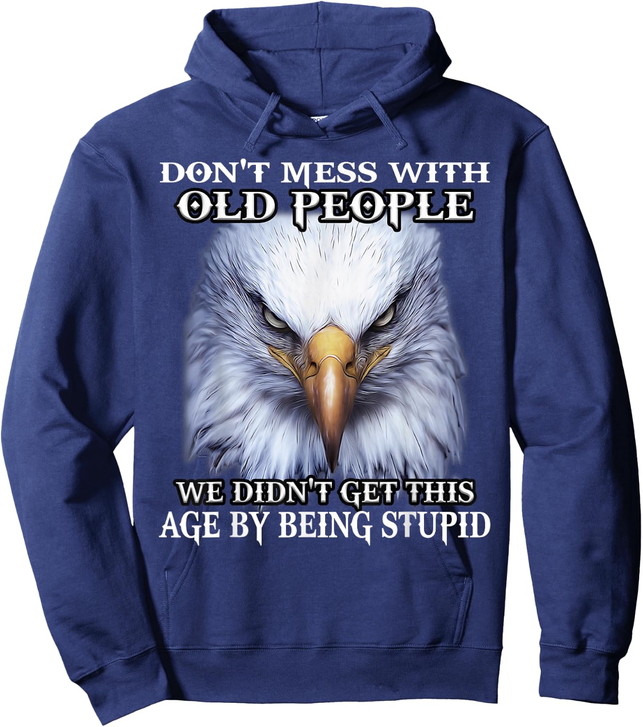Nature Lover Eagle Don't Mess With Old People We Didn't Get This Age By Hoodie - Hoodie | Navy