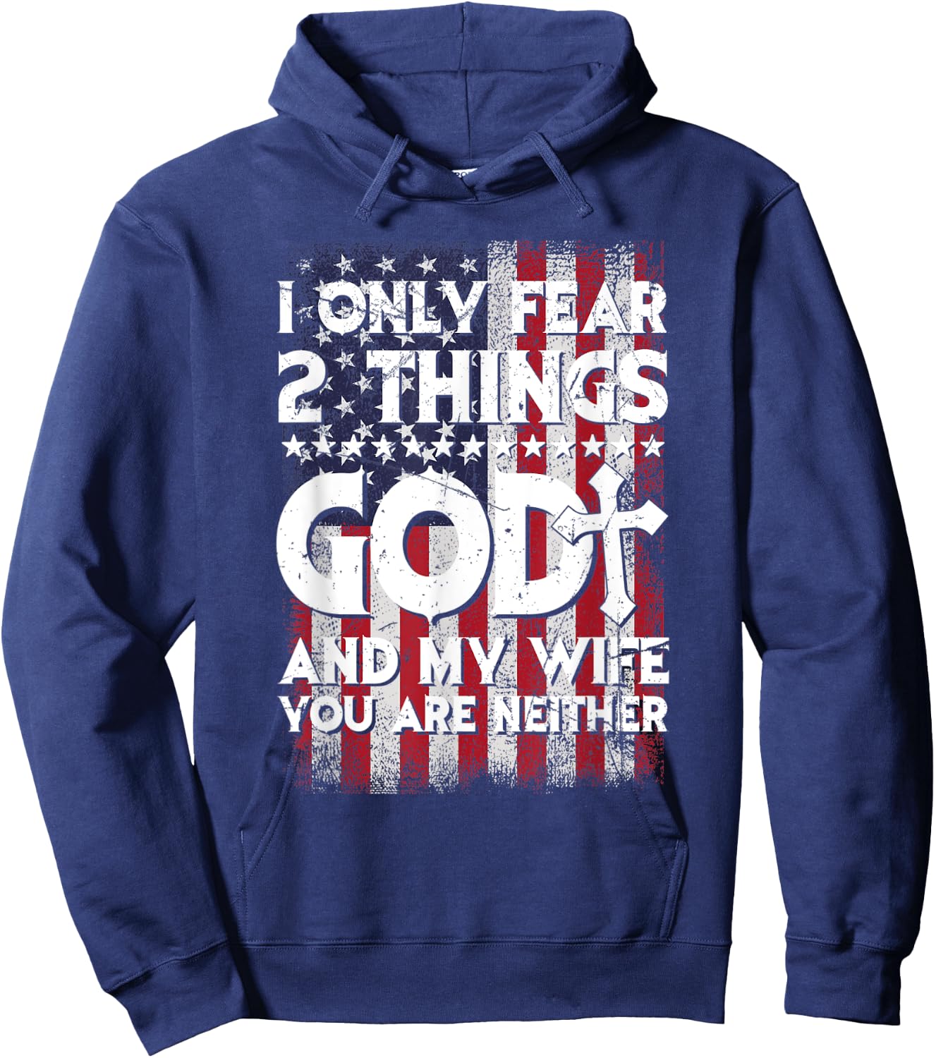 Man I Only Fear 2 Things God And My Wife American Flag Hoodie - Hoodie | Navy