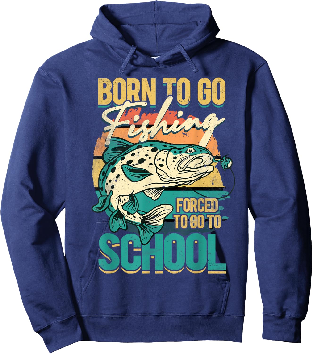 Born To Go Fishing Forced To Go To School, Funny Fisherman Hoodie - Hoodie | Navy