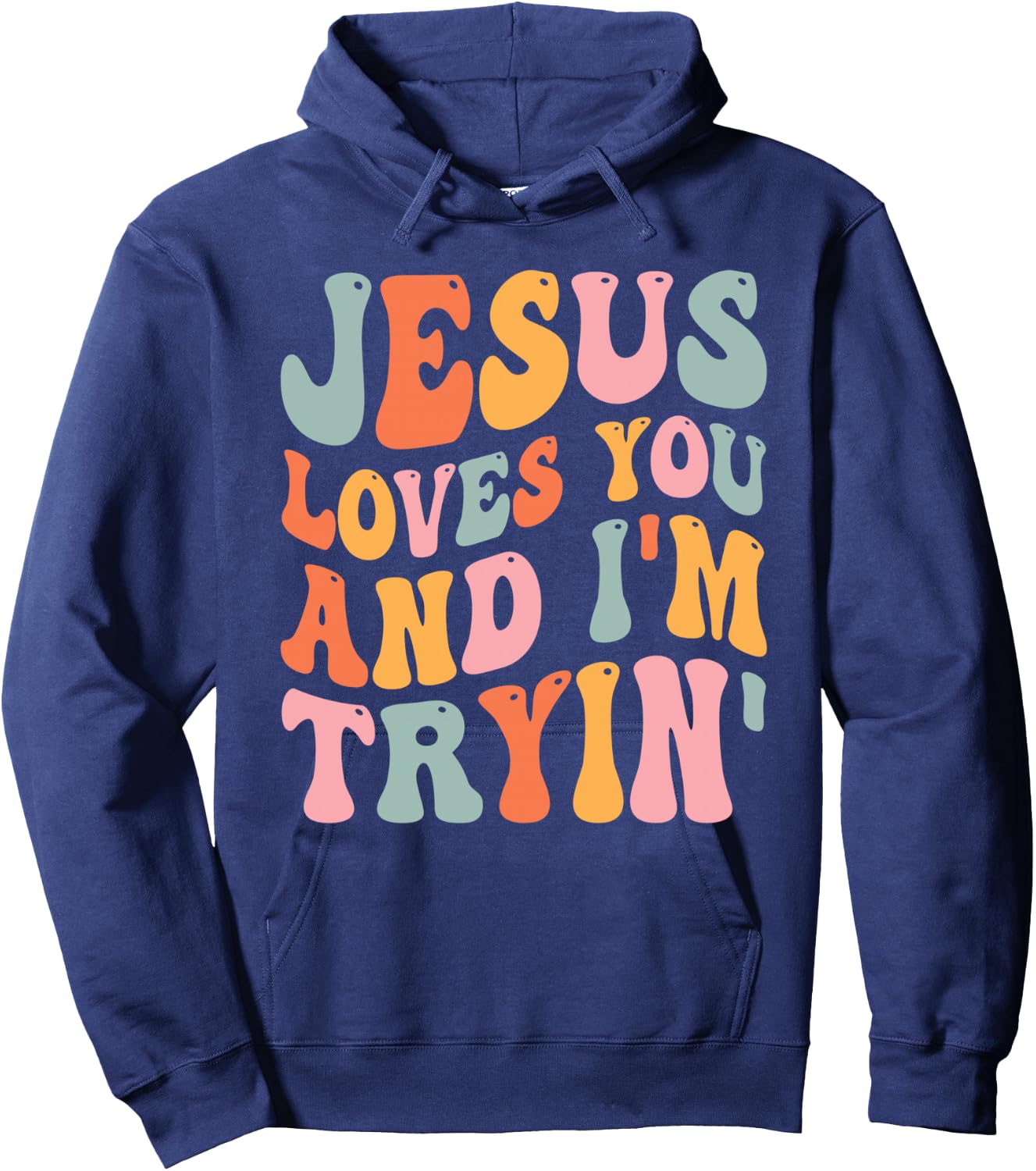 Jesus Loves You And I'm Tryin Funny Christian Hoodie - Hoodie | Navy