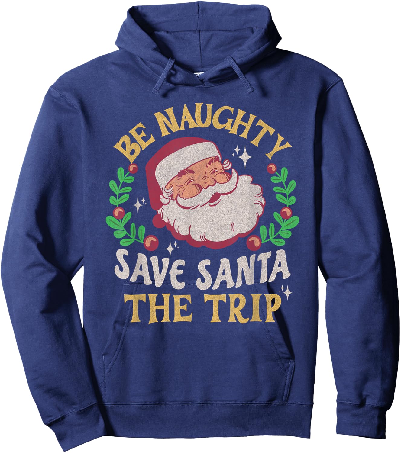 Be Naughty Save Santa The Trip Funny Christmas Quote Vintage Hoodie - Hoodie | Navy