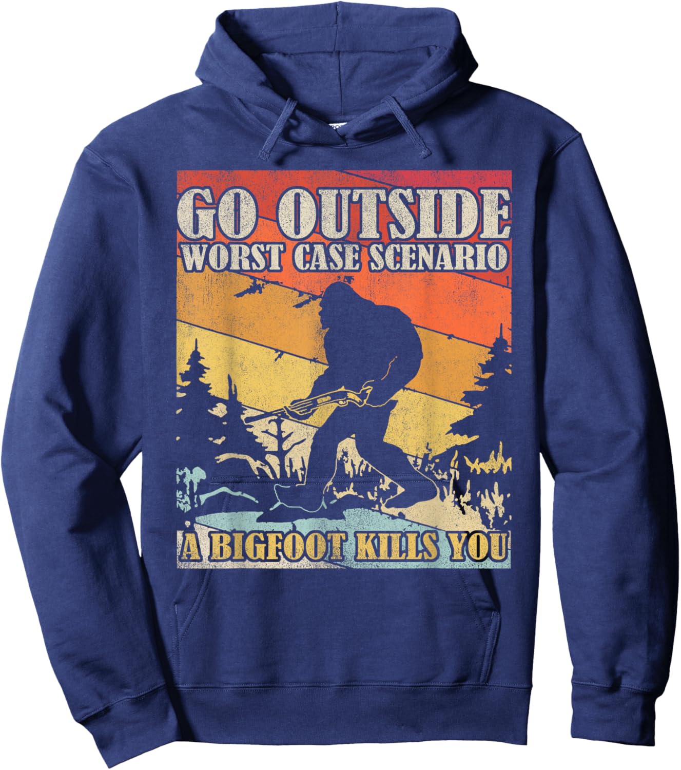 Go Outside Worst Case Scenario A Bigfoot Kills You Hoodie - Hoodie | Navy