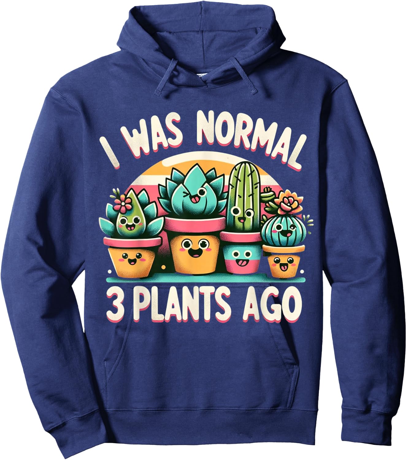 I Was Normal 3 Plants Ago Cute Succulents Funny Gardening Hoodie - Hoodie | Navy