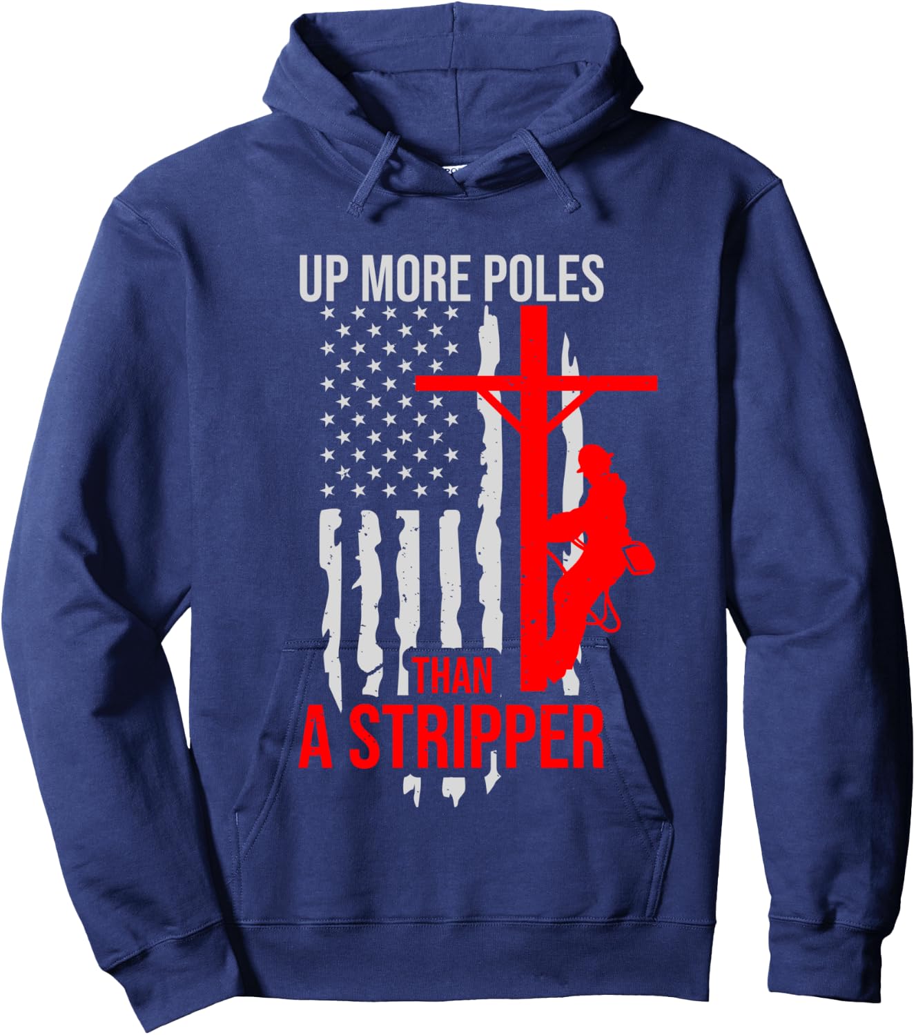 Up More Poles Than A Stripper Funny Power Lineman Hoodie - Hoodie | Navy