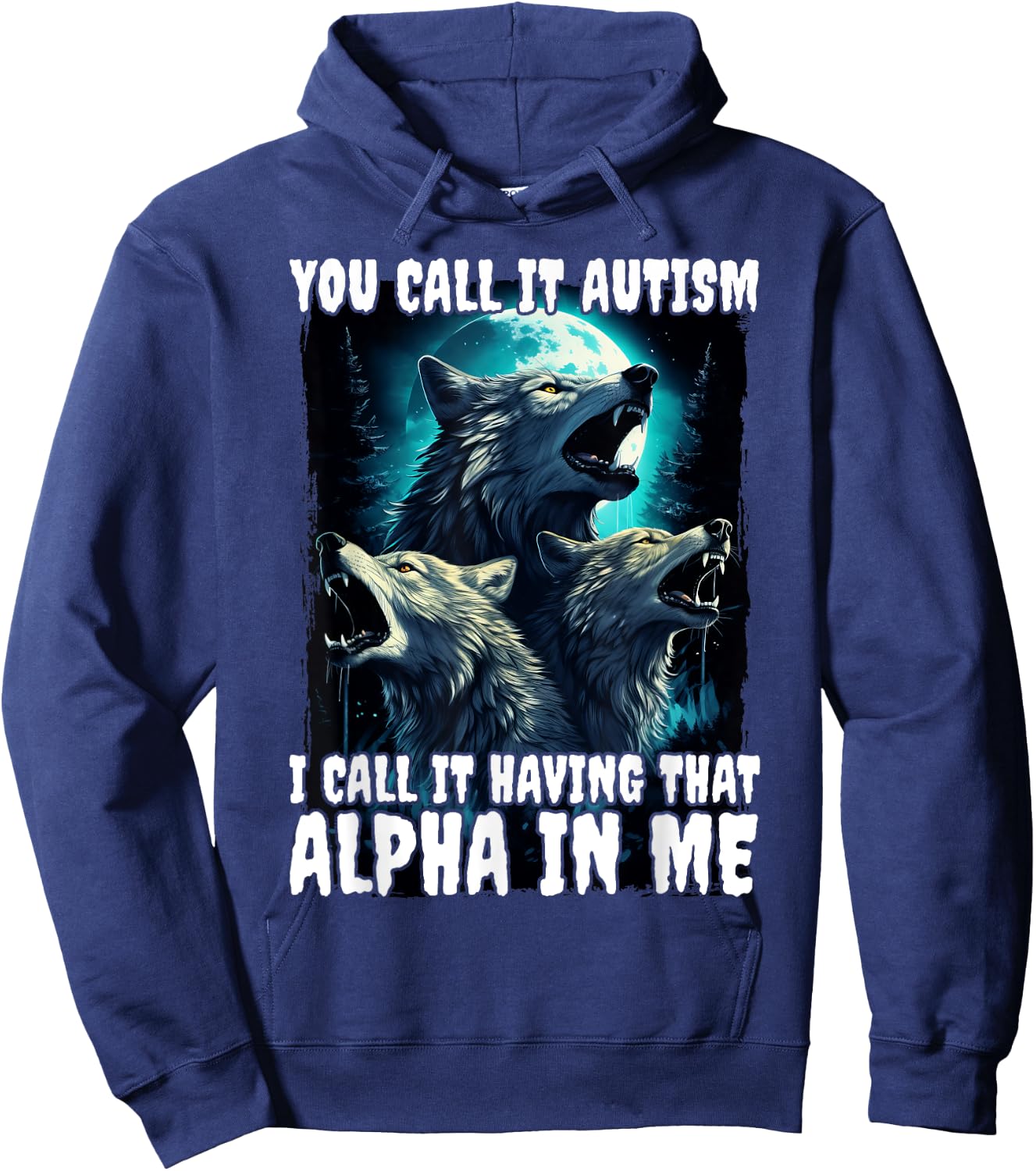 You Call It Autism I Call It Having That Alpha In Me Hoodie - Hoodie | Navy