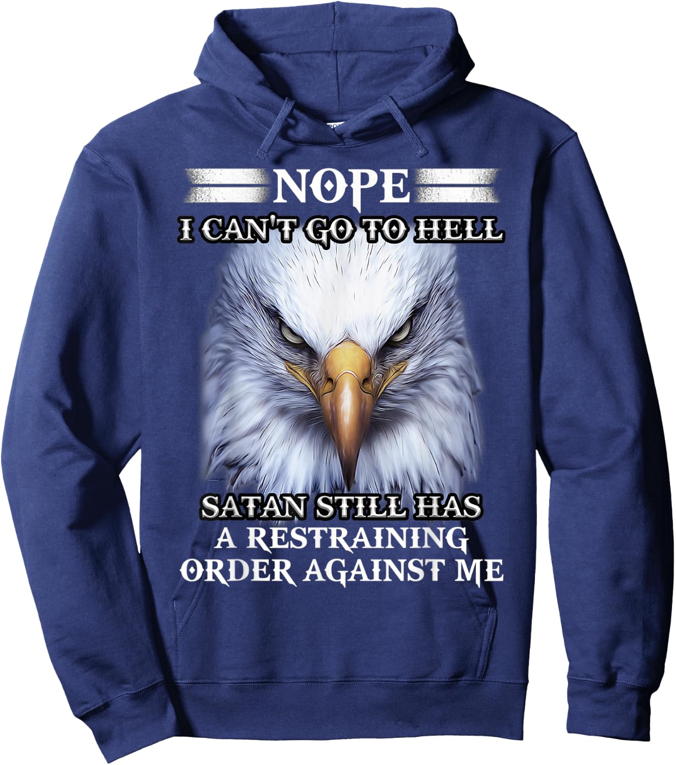 Eagle Nope I Can't Go To Hell Satan Still Has A Restraining Hoodie - Hoodie | Navy