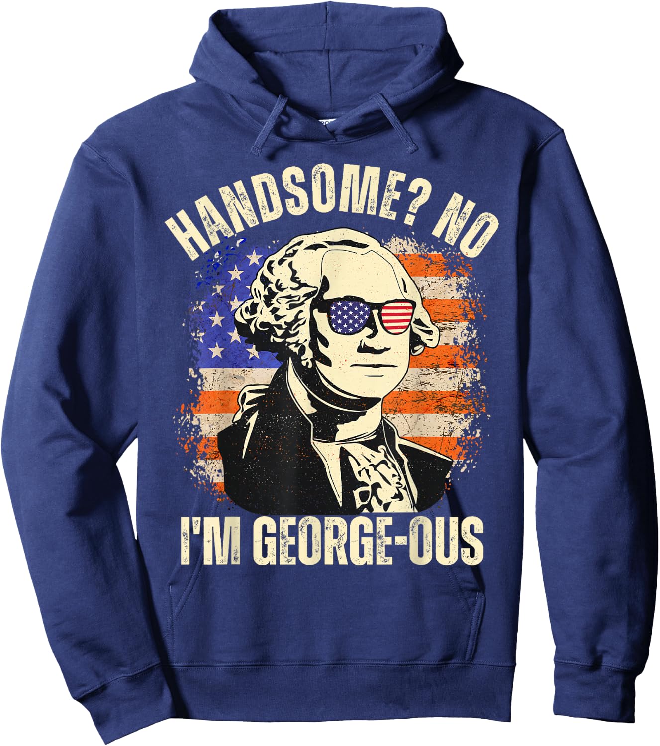 Handsome No I'm Georgeous George Washington 4th of July 1776 Hoodie - Hoodie | Navy