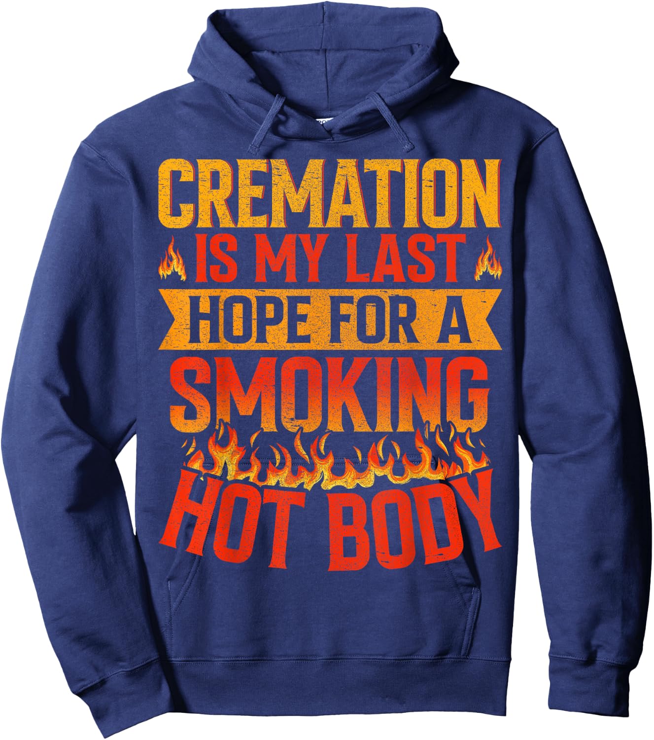 Cremation Is My Last Hope for a Smoking Hot Body Funeral Hoodie - Hoodie | Navy