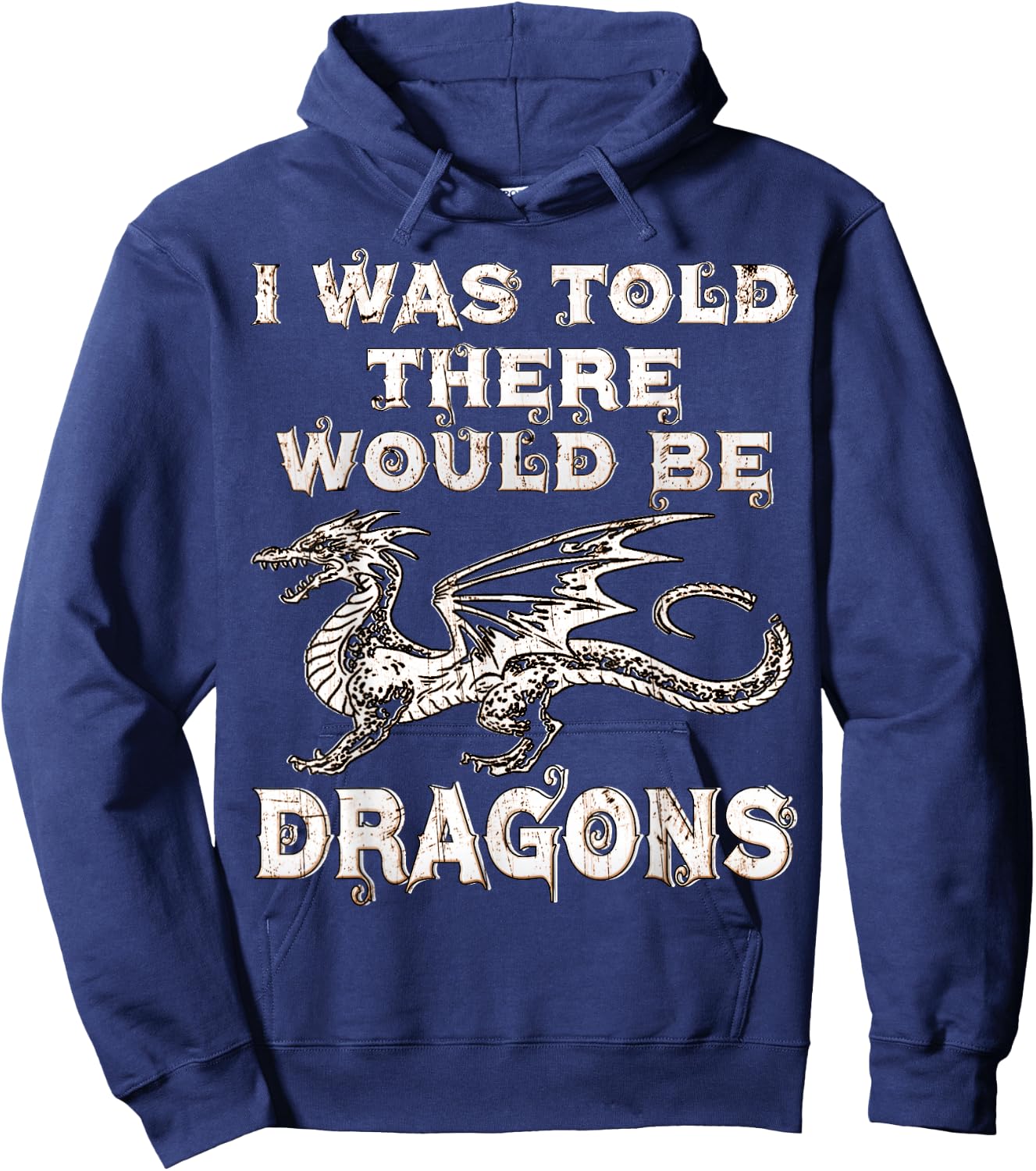 I Was Told There Would Be Dragons Renaissance Festival Hoodie - Hoodie | Navy