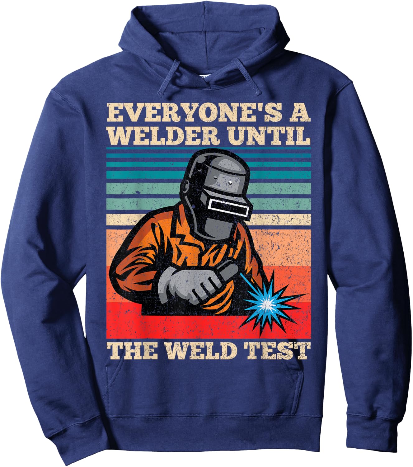 Everyone's A Welder Until The Weld Test Distressed Hoodie - Hoodie | Navy