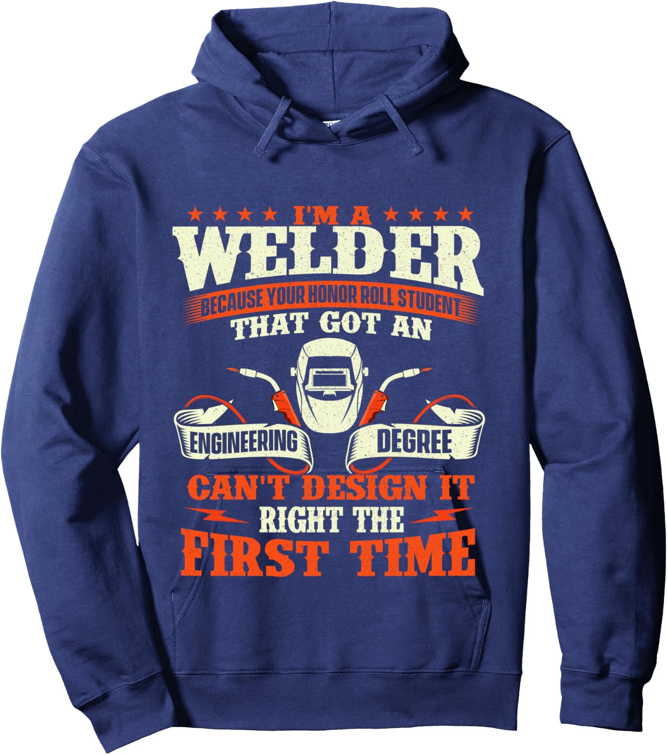 I'm A Welder Because You Can't Design It Right - Welding Hoodie - Hoodie | Navy