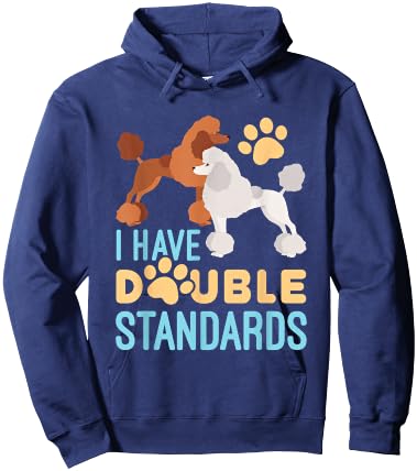 I Have Double Standards Poodle Funny Humor Pet Dog Owner Hoodie - Hoodie | Navy