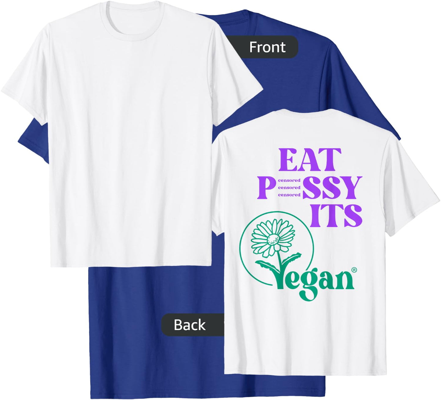 Eat PSSY ITS VEGAN X PUSSSY CENSORED Vegetarian Vegan Back T-Shirt - T-Shirt | Royal