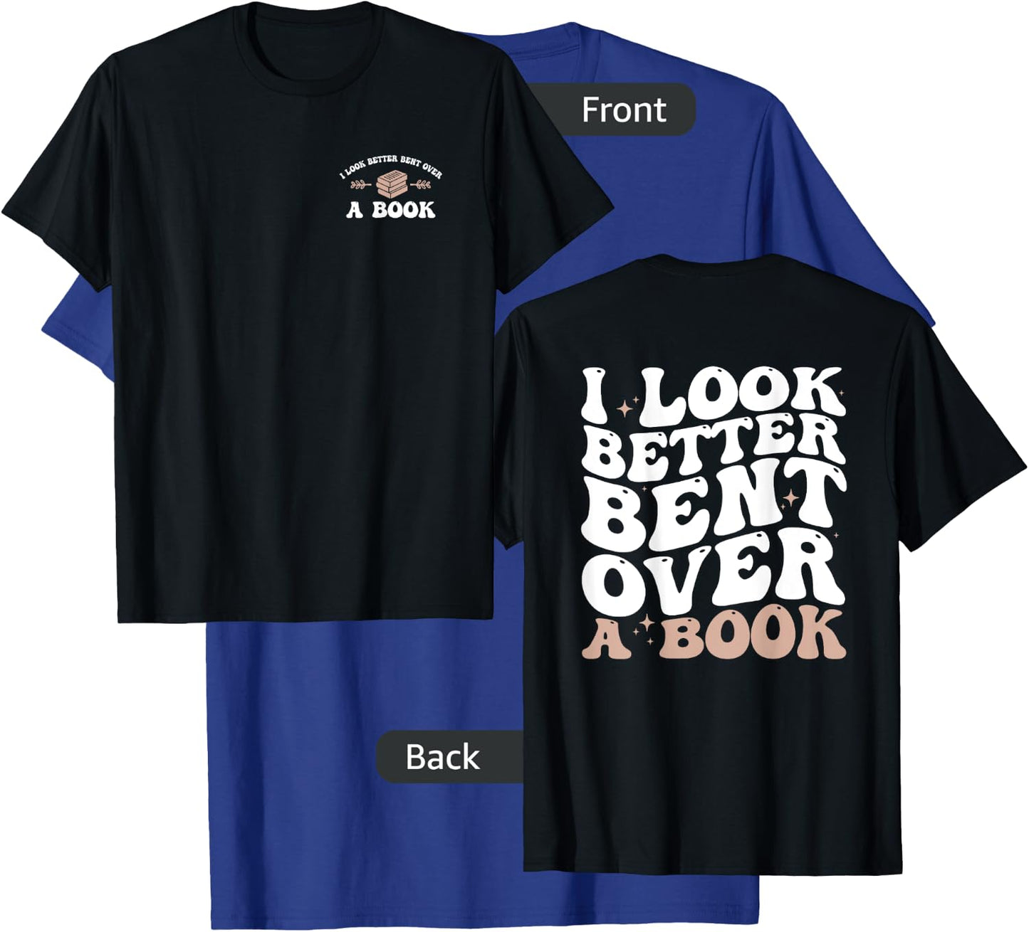 I Look Better Bent Over A Book Funny Book Lover ( 2 Sides) T-Shirt - T-Shirt | Royal