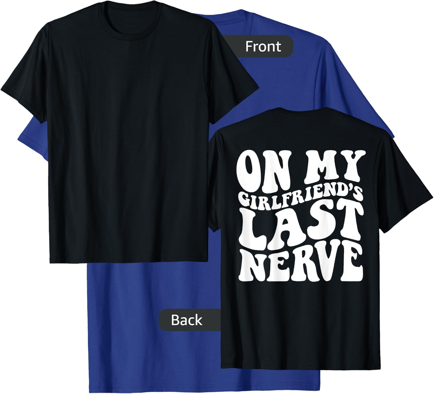 On My Girlfriend's Last Nerve - Adults - Black - Small - Short Sleeve - Modern - Retro - On Back - Letter Print - Classic Fit - Cotton, Polyester - Machine Wash T-Shirt - T-Shirt | Royal