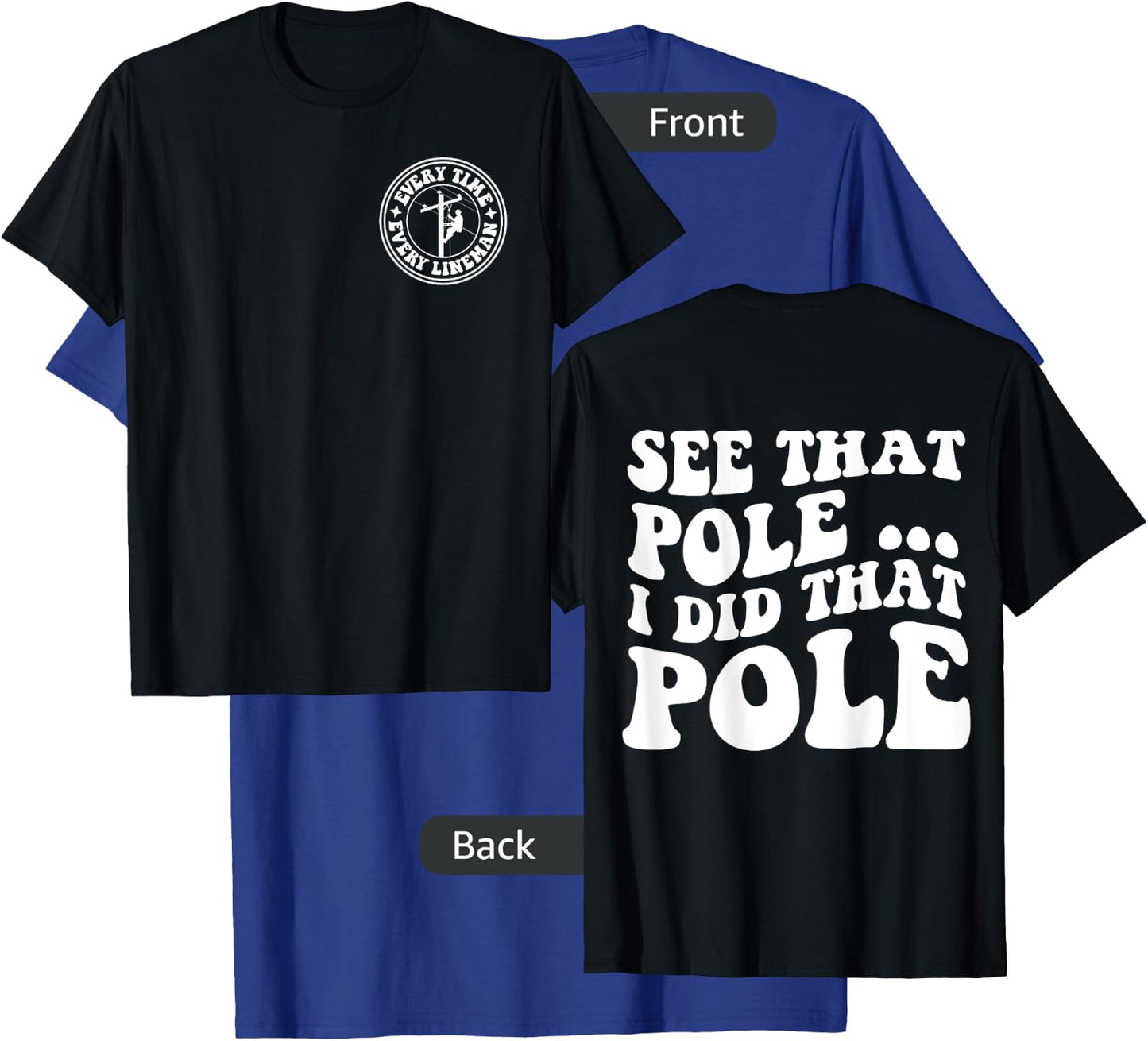 See that pole i did that pole lineman front & back T-Shirt - T-Shirt | Royal
