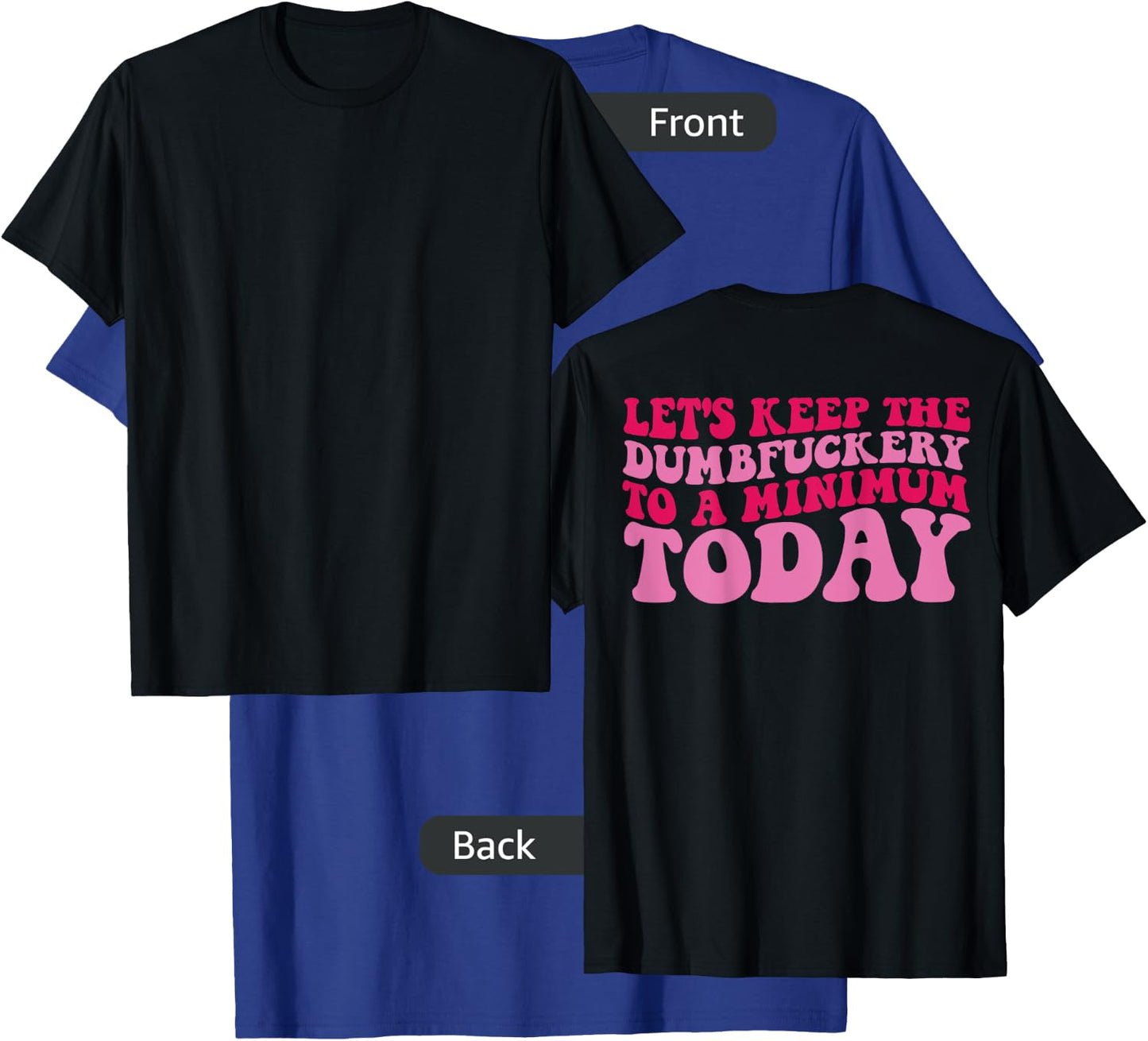 Let's Keep The Dumbfuckery To A Minimum Today On Back T-Shirt - T-Shirt | Royal