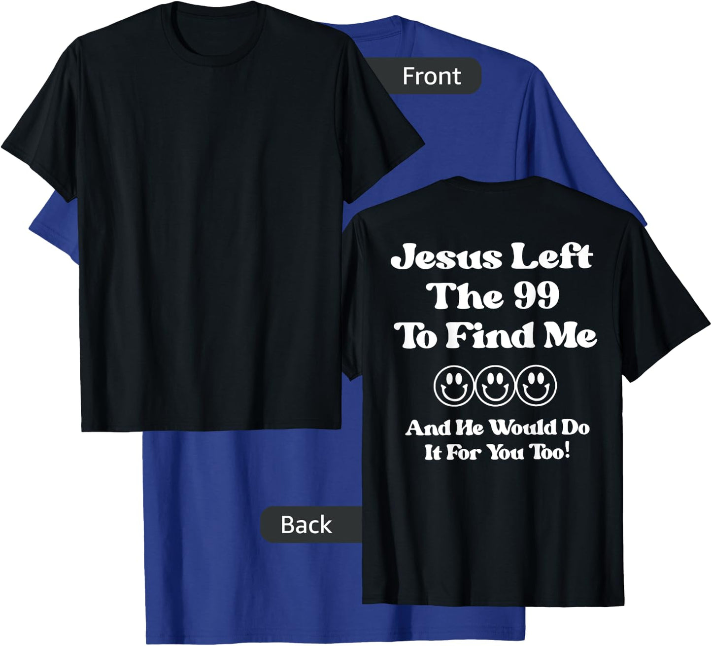 Jesus Left The 99 To Find Me And He Would Do It (on back) T-Shirt - T-Shirt | Royal