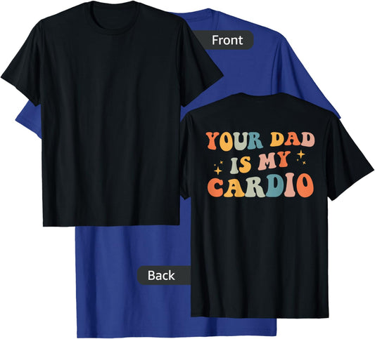 Your Dad Is My Cardio (On Back) Fathers Day T-Shirt - T-Shirt | Royal