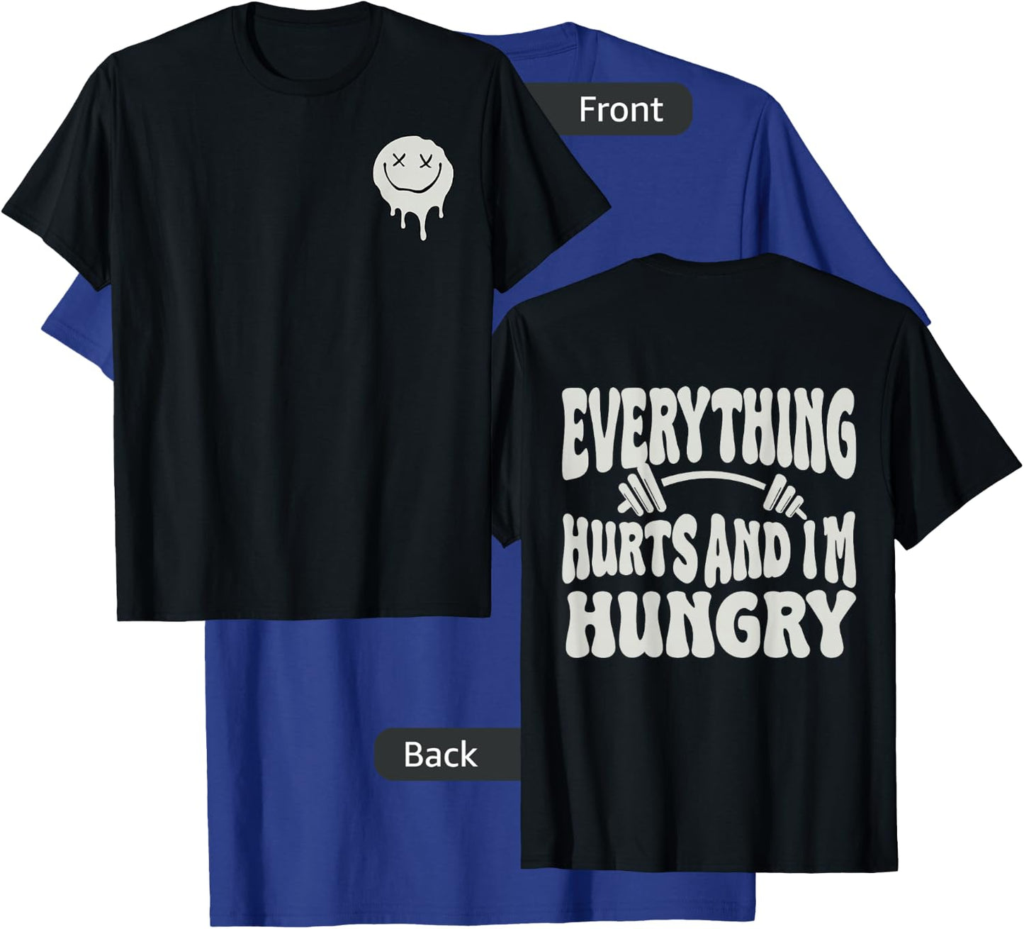 Everything Hurts And I'm Hungry (2 side) T-Shirt - T-Shirt | Royal