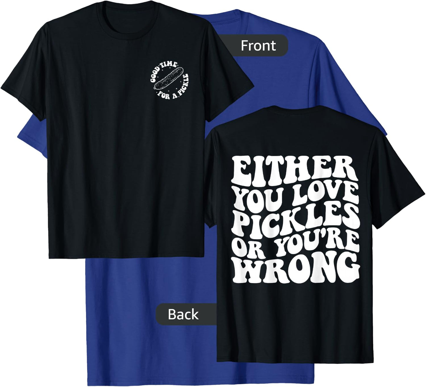 Either you love pickles or you're wrong front & back T-Shirt - T-Shirt | Royal