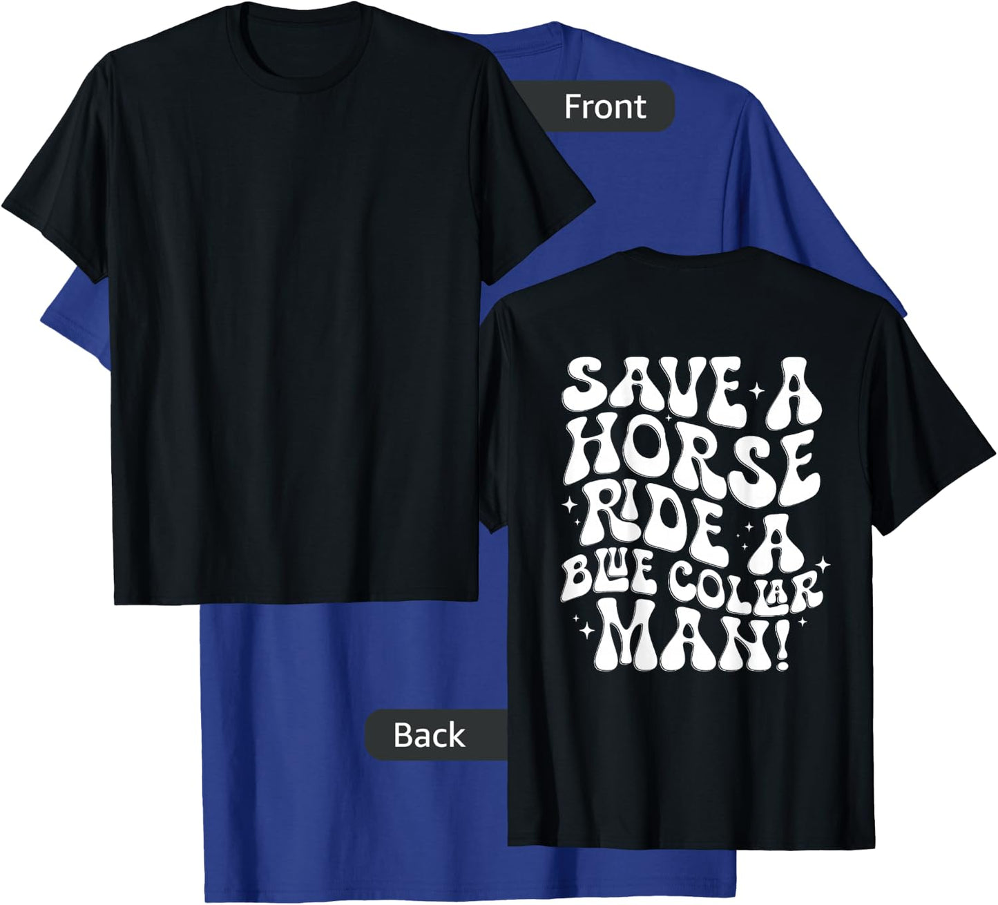 Save A Horse Ride A Blue Collar Man (ON BACK) T-Shirt - T-Shirt | Royal
