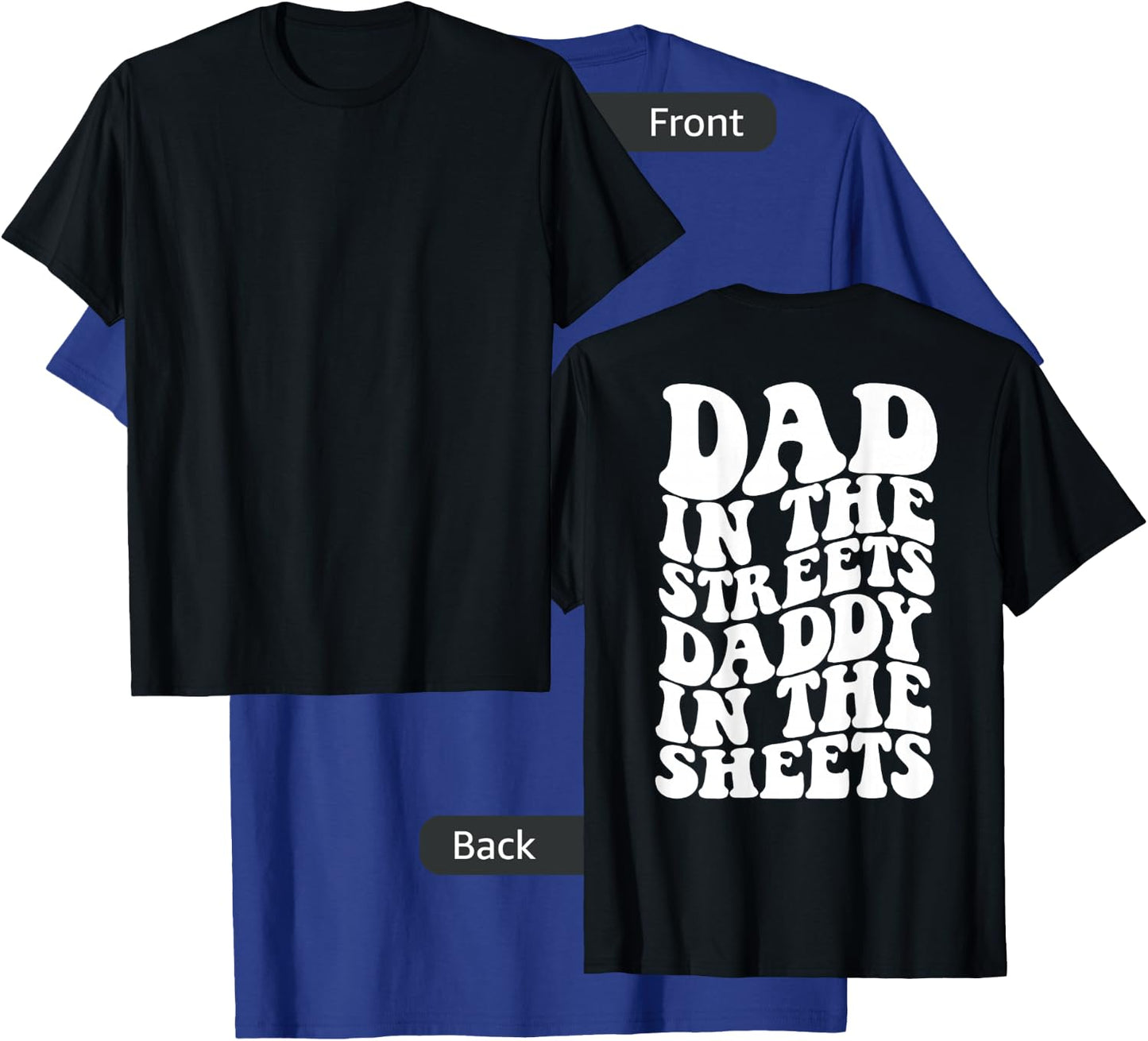Dad in the streets daddy in the sheets shirt on back T-Shirt - T-Shirt | Royal