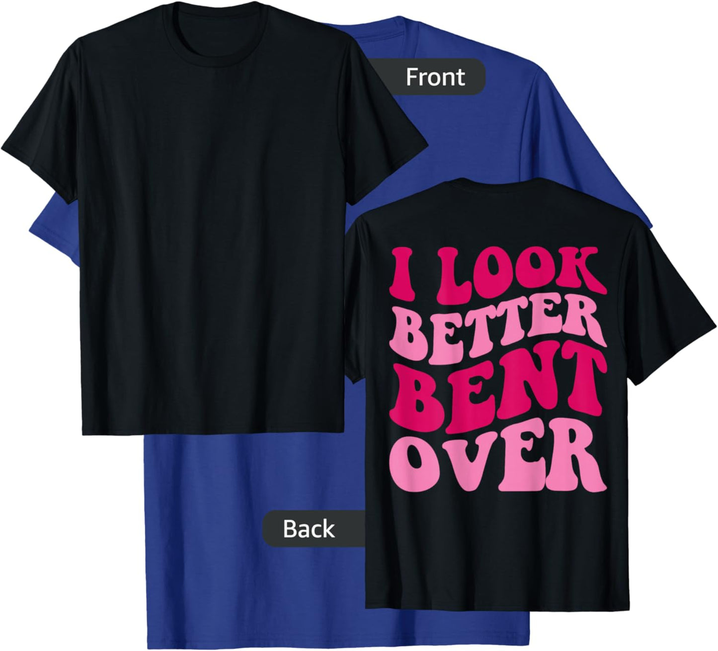 I Look Better Bent Over Funny Women Saying Groovy Apparel T-Shirt - T-Shirt | Royal