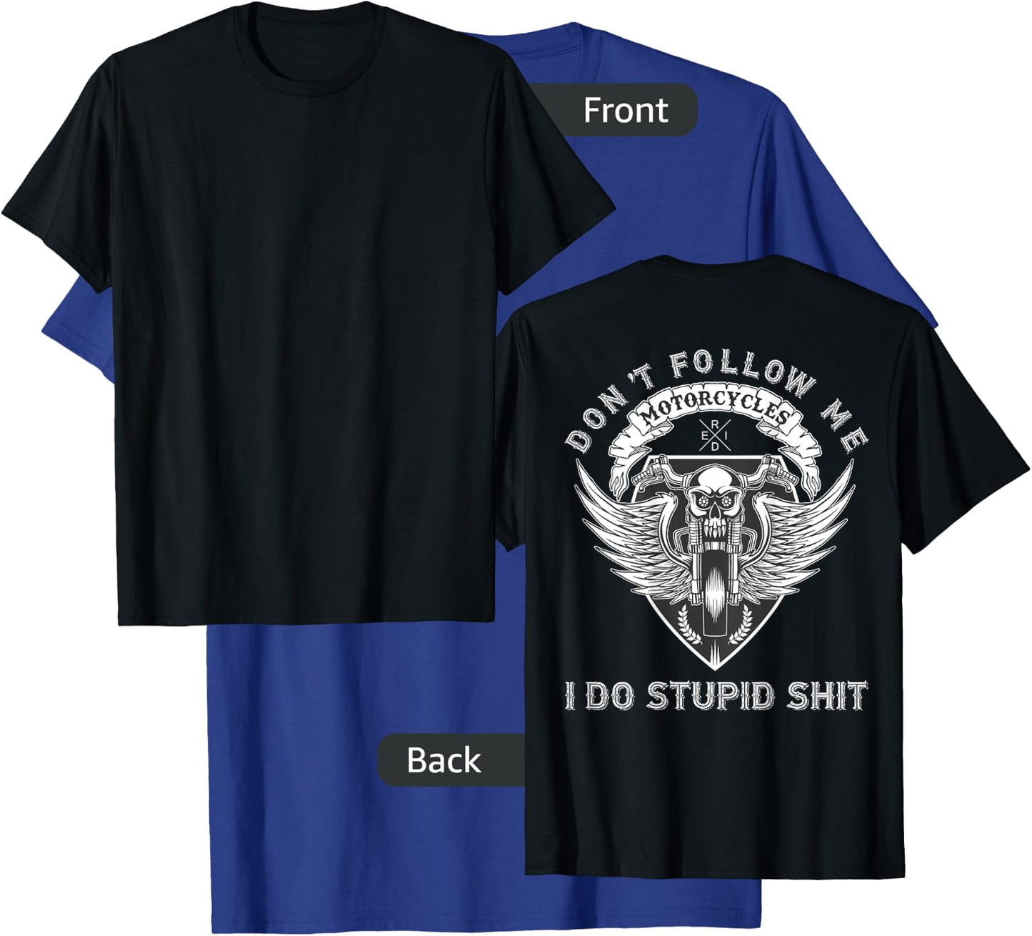 Don't Follow Me Do Stupid Shit Motorcycle Graphic (on back) T-Shirt - T-Shirt | Royal